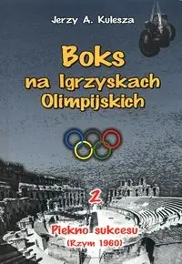 Boks na Igrzyskach Olimpijskich 2 Piękno sukcesu - Jerzy A. Kulesza