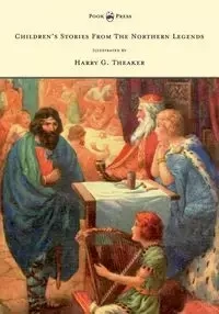 Children's Stories from the Northern Legends - Illustrated by Harry G. Theaker - Dorothy Belgrave M.