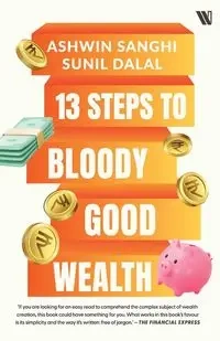 13 Steps to Bloody Good Wealth - Sanghi Ashwin