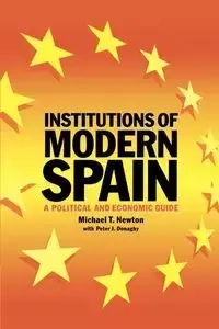 Institutions of Modern Spain - T. Newton Michael