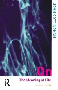 On the Meaning of Life - John Cottingham