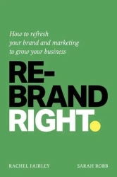 Rebrand Right. How to refresh your brand and marketing to grow your business wer. angielska - Rachel Fairley