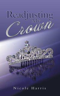 Readjusting My Crown - Harris Nicole