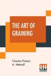 The Art Of Graining - Charles Pickert