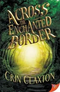 Across the Enchanted Border - Claxton Crin