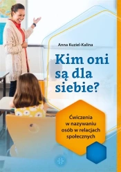Kim oni są dla siebie? Ćwiczenia w nazywaniu osób - Anna Kuziel-Kalina
