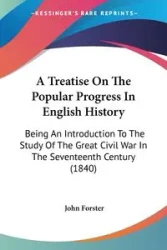 A Treatise On The Popular Progress In English History - John Forster