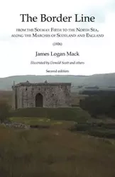 Border Line  from the Solway Firth to the North Sea, along the Marches of Scotland and England, The  (1926) - Mack James Logan