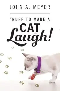 'Nuff to Make A Cat Laugh! - John Meyer A