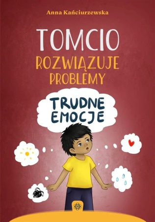 Tomcio rozwiązuje problemy. Trudne emocje - Anna Kańciurzewska