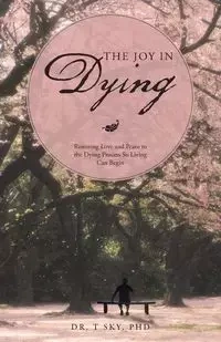 The Joy in Dying - Sky PhD Dr. T