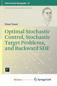 Optimal Stochastic Control, Stochastic Target Problems, and Backward SDE - Touzi Nizar