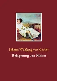 Belagerung von Mainz - von Goethe Johann Wolfgang