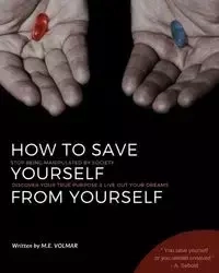 HOW TO SAVE YOURSELF FROM YOURSELF - VOLMAR M.E