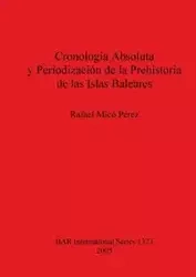 Cronología Absoluta y Periodización de la Prehistoria de las Islas Baleares - Rafael Micó Pérez