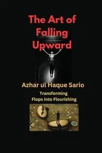 The Art of Falling Upward - Sario Azhar ul Haque