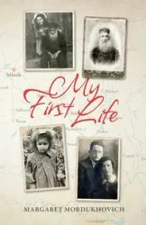 MY FIRST LIFE - Margaret Mordukhovich