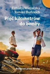 Pięć kilometrów do "bomby". Rowerem przez Afrykę - Elżbieta Wiejaczka, Tomasz Budzioch