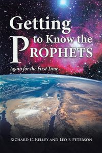 Getting to Know the Prophets - Kelley Richard Leo and Peterson C and F
