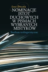 Nominacje istot duchowych w pismach wybranych mistyków. Studium teolingwistyczne - Ewa Zmuda