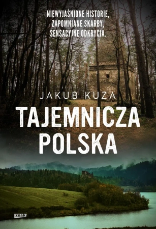 Tajemnicza Polska. Niewyjaśnione historie, zapomniane skarby, sensacyjne odkrycia wyd. specjalne - Jakub Kuza