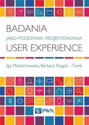Badania jako Podstawa Projektowania User.. - Iga Mościchowska, Barbara Rogoś-Turek
