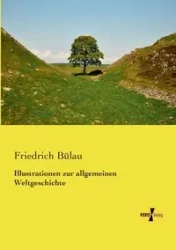 Illustrationen zur allgemeinen Weltgeschichte - Bülau Friedrich