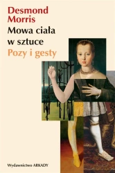 Mowa ciała w sztuce. Pozy i gesty - Desmond Morris, Anna Wajcowicz-Narloch