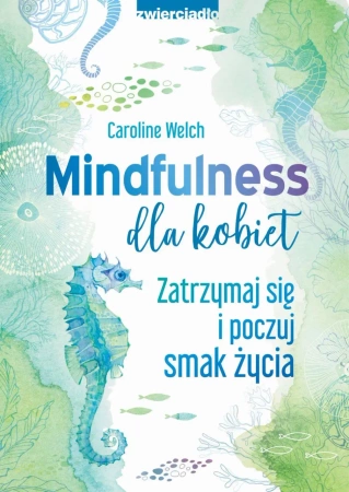 eBook Mindfulness dla kobiet. Zatrzymaj się i poczuj smak życia - Caroline Welch epub mobi