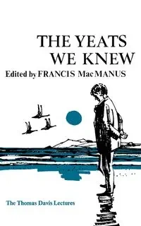 The Yeats We Knew - MacManus Francis