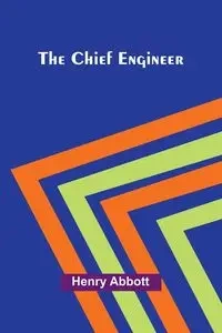 The Chief Engineer - Henry Abbott