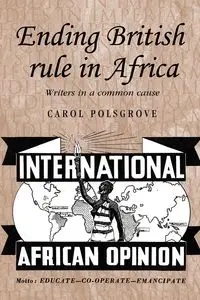 Ending British rule in Africa - Carol Polsgrove