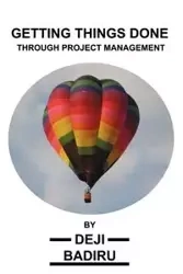 Getting Things Done Through Project Management - Badiru Deji