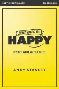 What Makes You Happy Participant's Guide - Stanley Andy