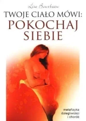 Twoje ciało mówi: pokochaj siebie - Lise Bourbeau