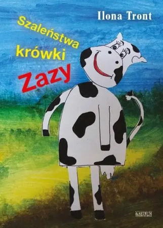 Szaleństwa krówki Zazy - Ilona Tront