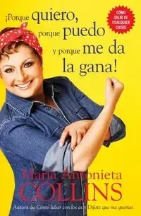 Porque Quiero, Porque Puedo Y Porque Me Da La Gana - Maria Collins Antonieta