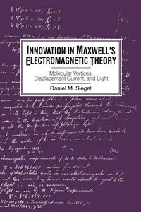 Innovation in Maxwell's Electromagnetic Theory - Siegel Daniel M.