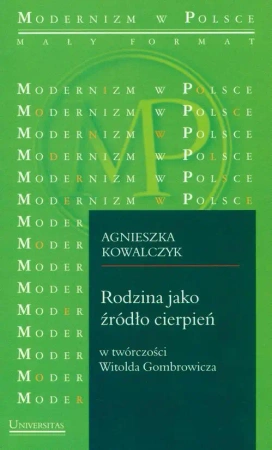 eBook Rodzina jako źródło cierpień w twórczości Witolda Gombrowicza Gomb - Agnieszka Kowalczyk