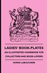 Ladies' Book-Plates - An Illustrated Handbook For Collectors And Book-Lovers - Labouchere Norna