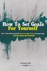 How To Set Goals For Yourself - Felix Felix Kennedy