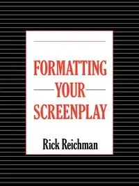 Formatting Your Screenplay - Rick Reichman