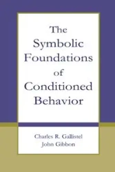 The Symbolic Foundations of Conditioned Behavior - Charles R. Gallistel