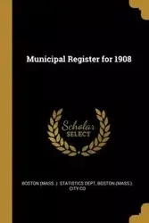 Municipal Register for 1908 - (Mass .). Statistics Dept Boston (Mass.