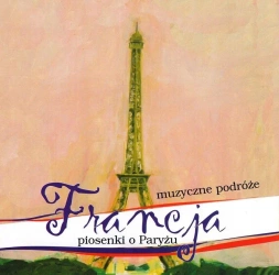 Muzyczne Podróże. Francja. Piosenki o Paryżu CD - praca zbiorowa