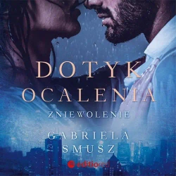 audiobook Dotyk ocalenia. Zniewolenie - Gabriela Smusz