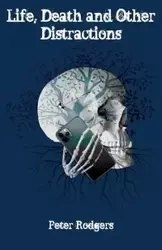 Life, Death and Other Distractions - Peter Rodgers