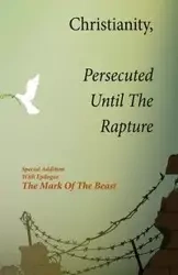 Christianity, Persecuted Until The Rapture - Kim Smallwood L