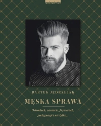eBook Męska sprawa. O brodach, zaroście, fryzurach, pielęgnacji i nie tylko… - Bartek Jędrzejak epub mobi