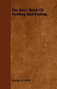 The Boy's Book Of Hunting And Fishing - Miller Warren H.